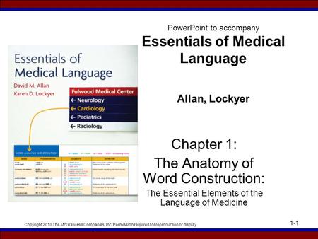 Copyright 2010 The McGraw-Hill Companies, Inc. Permission required for reproduction or display 1-1 PowerPoint to accompany Essentials of Medical Language.