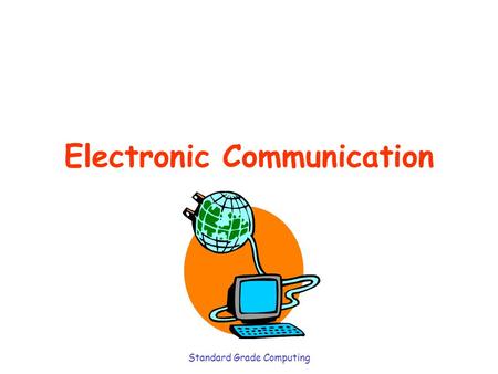 Standard Grade Computing Electronic Communication.