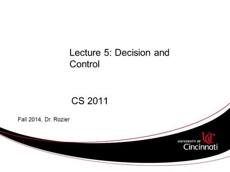 Lecture 5: Decision and Control CS 2011 Fall 2014, Dr. Rozier.