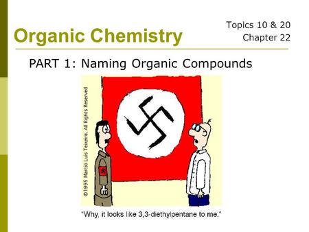 Organic Chemistry Topics 10 & 20 Chapter 22 PART 1: Naming Organic Compounds.