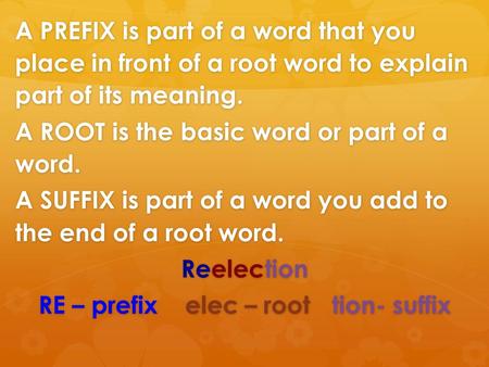 RE – prefix elec – root tion- suffix