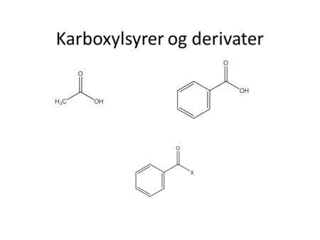 Karboxylsyrer og derivater. Functional groups Acid and esters.