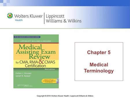 Copyright © 2014 Wolters Kluwer Health | Lippincott Williams & Wilkins Chapter 5 Medical Terminology.