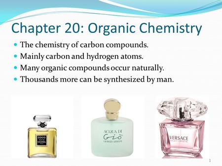 Chapter 20: Organic Chemistry The chemistry of carbon compounds. Mainly carbon and hydrogen atoms. Many organic compounds occur naturally. Thousands more.