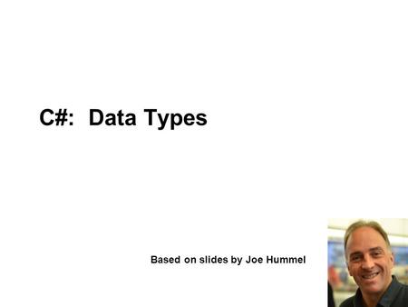 C#: Data Types Based on slides by Joe Hummel. 2 UCN Technology: Computer Science - 2012 Content: “.NET is designed around the CTS, or Common Type System.