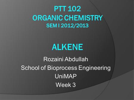 Rozaini Abdullah School of Bioprocess Engineering UniMAP Week 3.