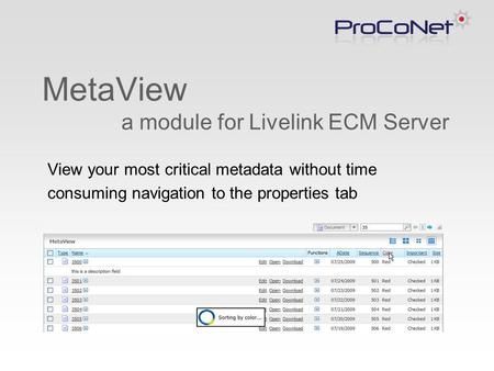MetaView a module for Livelink ECM Server View your most critical metadata without time consuming navigation to the properties tab.