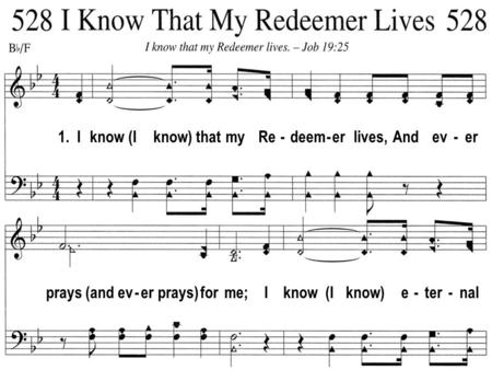1. I know (I know) that my Re - deem - er lives, And ev - er prays (and ev - er prays) for me; I know (I know) e - ter - nal.