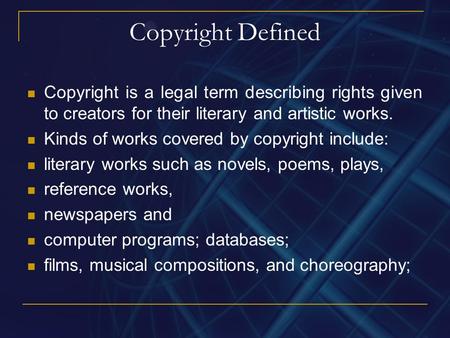 Copyright Defined Copyright is a legal term describing rights given to creators for their literary and artistic works. Kinds of works covered by copyright.
