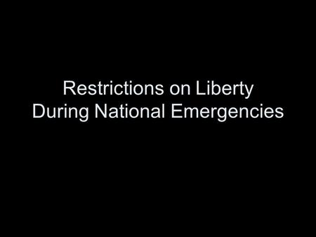 Restrictions on Liberty During National Emergencies.