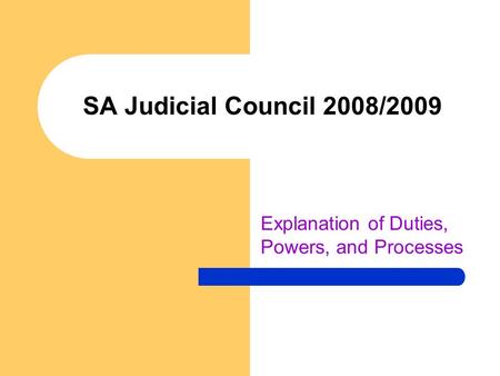 SA Judicial Council 2008/2009 Explanation of Duties, Powers, and Processes.