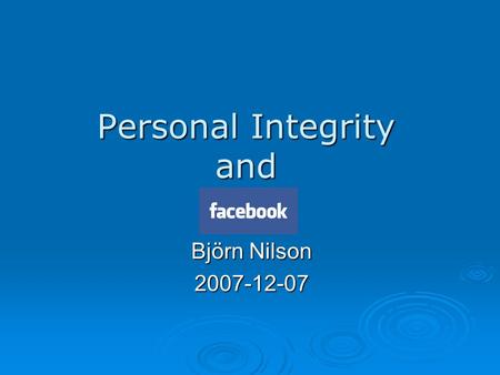 Personal Integrity and Björn Nilson 2007-12-07. Personal Integrity  Integrity vs Personal Integrity  Definition(s)  Physical and mental.