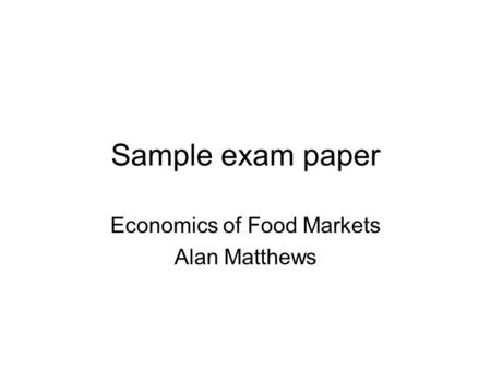 Sample exam paper Economics of Food Markets Alan Matthews.