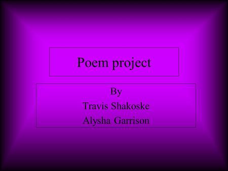 Poem project By Travis Shakoske Alysha Garrison. A DREAM by Edgar Allan Poe IN visions of the dark night I have dreamed of joy departed— But a waking.