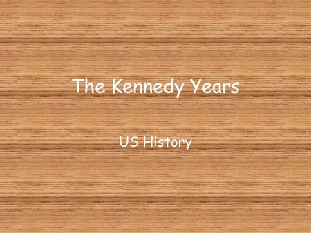 The Kennedy Years US History. What makes a Great President?