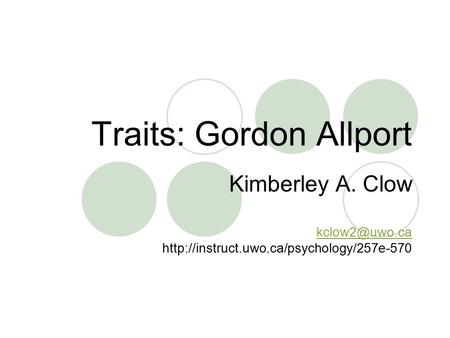 Traits: Gordon Allport Kimberley A. Clow