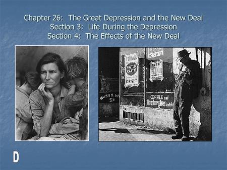 Chapter 26: The Great Depression and the New Deal Section 3: Life During the Depression Section 4: The Effects of the New Deal.
