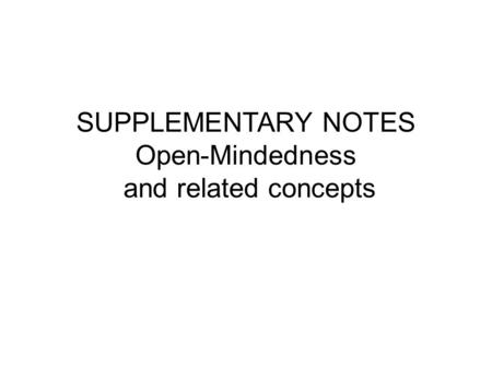 SUPPLEMENTARY NOTES Open-Mindedness and related concepts.