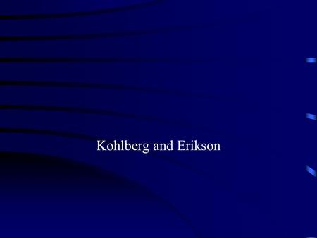 Kohlberg and Erikson. Erikson: Self-Esteem and Self-Concept.