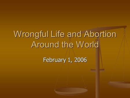 Wrongful Life and Abortion Around the World February 1, 2006.