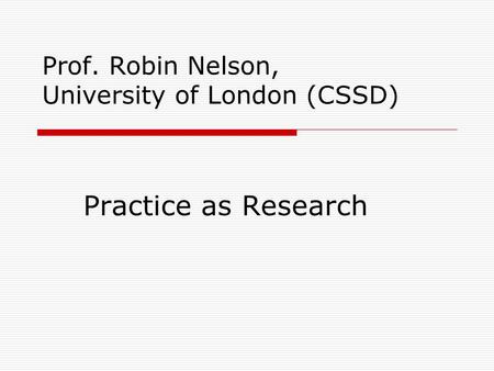 Prof. Robin Nelson, University of London (CSSD)