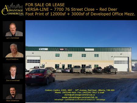 FOR SALE OR LEASE VERSA-LINE – 7700 76 Street Close – Red Deer Foot Print of 12000sf + 3000sf of Developed Office Mezz. Larry Kemshead Lloyd Meadows Davin.