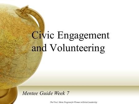 Civic Engagement and Volunteering Mentee Guide Week 7 The Vira I. Heinz Program for Women in Global Leadership.