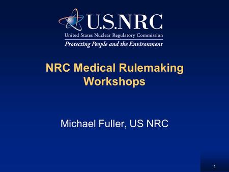 1 NRC Medical Rulemaking Workshops Michael Fuller, US NRC.