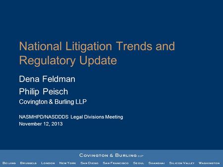 National Litigation Trends and Regulatory Update Dena Feldman Philip Peisch Covington & Burling LLP NASMHPD/NASDDDS Legal Divisions Meeting November 12,
