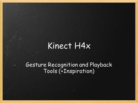Kinect H4x Gesture Recognition and Playback Tools (+Inspiration)