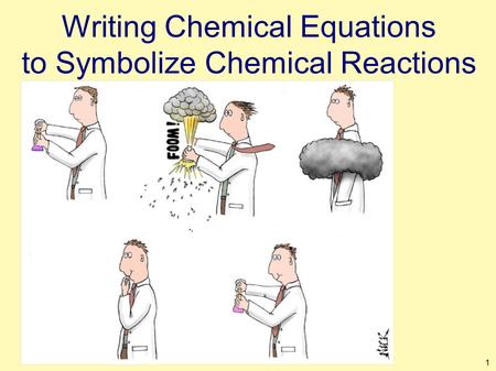 1 Writing Chemical Equations to Symbolize Chemical Reactions.