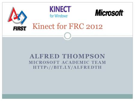 ALFRED THOMPSON MICROSOFT ACADEMIC TEAM  Kinect for FRC 2012.