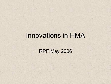 Innovations in HMA RPF May 2006. Content Proposed HMA trials High Modulus Asphalt Bailey method of design.