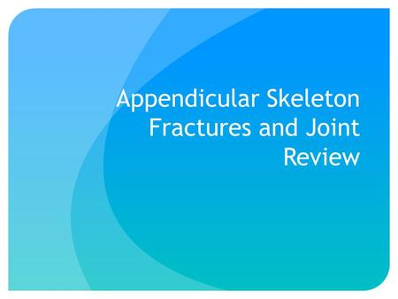 Appendicular Skeleton Fractures and Joint Review.