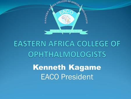 Kenneth Kagame EACO President. Topic Residency training; a case for EACO.