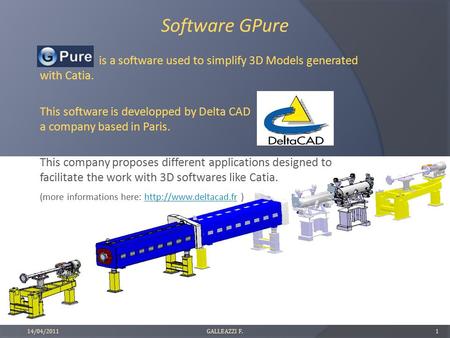 Software GPure is a software used to simplify 3D Models generated with Catia. This software is developped by Delta CAD a company based in Paris. This company.