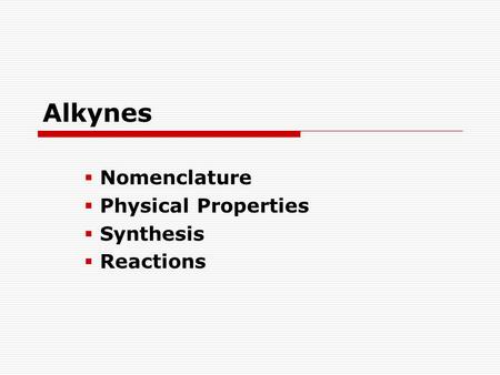 Alkynes  Nomenclature  Physical Properties  Synthesis  Reactions.