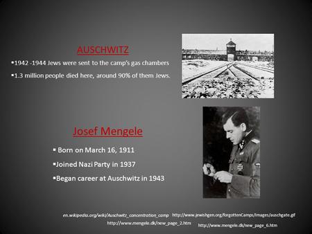 Josef Mengele AUSCHWITZ  1942 -1944 Jews were sent to the camp’s gas chambers  1.3 million people died here, around 90% of them Jews.
