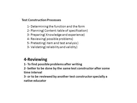 Test Construction Processes 1- Determining the function and the form 2- Planning( Content: table of specification) 3- Preparing( Knowledge and experience)