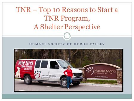 HUMANE SOCIETY OF HURON VALLEY TNR – Top 10 Reasons to Start a TNR Program, A Shelter Perspective.