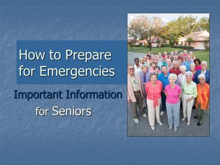How to Prepare for Emergencies Important Information for Seniors.