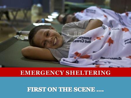 Sheltering To provide safe and secure environment for persons displaced due to a disaster. May be short or long term. Part of the initial response to.