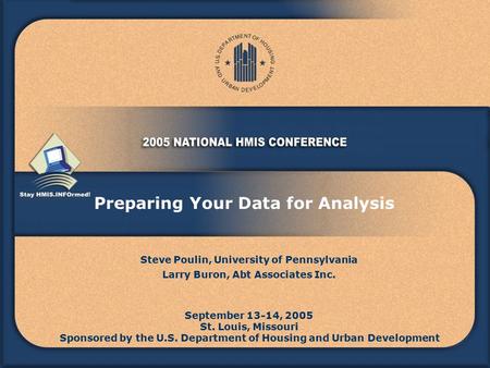 Preparing Your Data for Analysis September 13-14, 2005 St. Louis, Missouri Sponsored by the U.S. Department of Housing and Urban Development Steve Poulin,