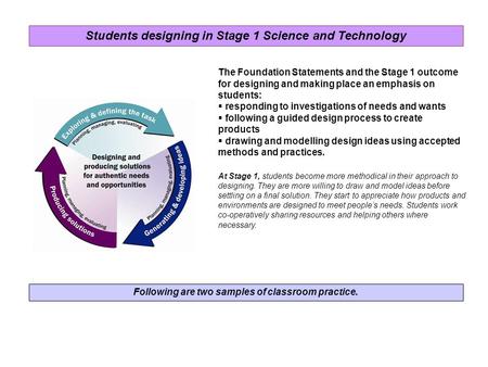 The Foundation Statements and the Stage 1 outcome for designing and making place an emphasis on students:  responding to investigations of needs and wants.