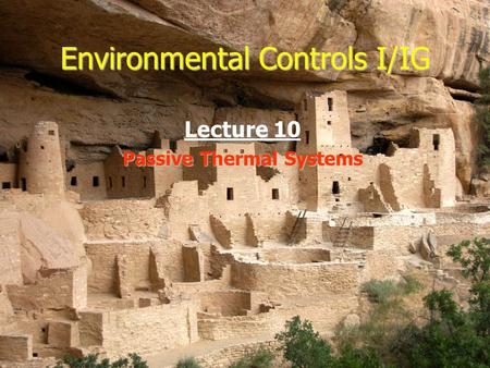 Environmental Controls I/IG Lecture 10 Passive Thermal Systems.