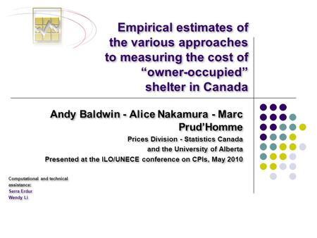 Empirical estimates of the various approaches to measuring the cost of “owner-occupied” shelter in Canada Andy Baldwin - Alice Nakamura - Marc Prud’Homme.