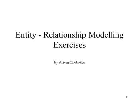 Entity - Relationship Modelling Exercises by Artem Chebotko