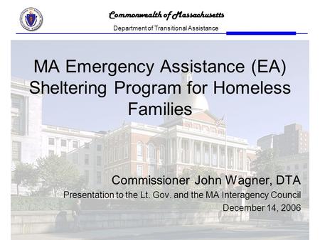 Commonwealth of Massachusetts Department of Transitional Assistance MA Emergency Assistance (EA) Sheltering Program for Homeless Families Commissioner.