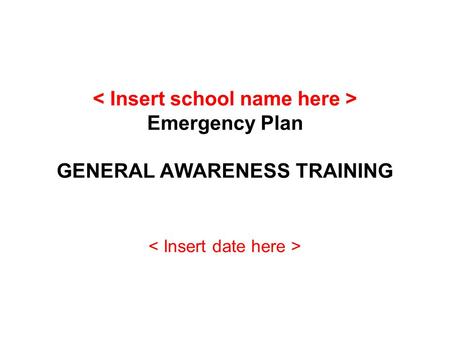 Emergency Plan GENERAL AWARENESS TRAINING. Aim To provide staff with an overview of the school emergency plan.
