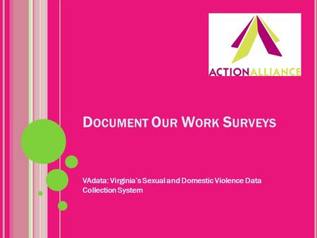 D OCUMENT O UR W ORK S URVEYS VAdata: Virginia’s Sexual and Domestic Violence Data Collection System.